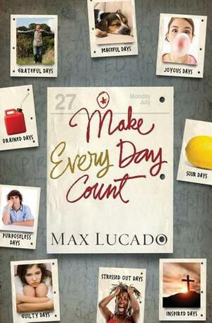 Make Every Day Count - Teen Edition by Max Lucado