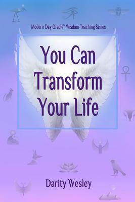 You Can Transform Your Life by Darity Wesley