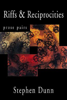 Riffs & Reciprocities: Prose Pairs by Stephen Dunn