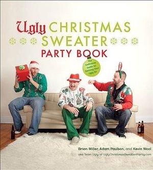 Ugly Christmas Sweater Party Book by Adam Paulson, Brian Miller, Brian Miller, Kevin Wool