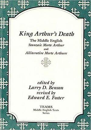 King Arthur's Death: The Middle English Stanzaic Morte Arthur and Alliterative Morte Arthure by Edward E. Foster, Larry Dean Benson