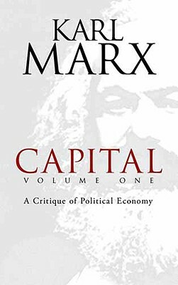 Capital, Volume One: A Critique of Political Economy by Karl Marx
