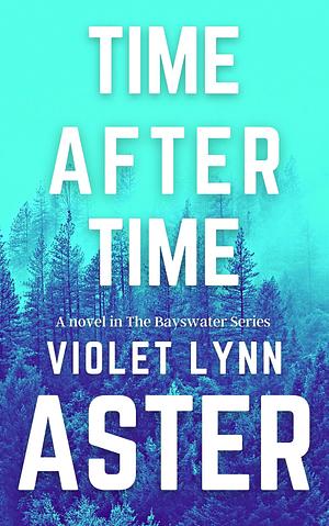 Time After Time:A Small Town Brother's Best Friend Romance by Violet Lynn Aster, Violet Lynn Aster