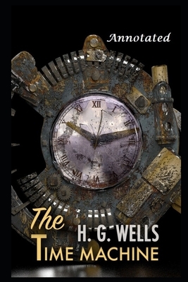 The Time Machine By H.G. Wells Annotated Version by H.G. Wells