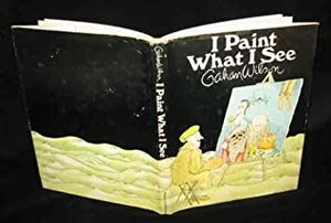 I Paint What I See by Gahan Wilson