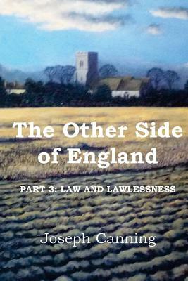 The Other Side of England: Part 3: Law and Lawlessness by Joseph Canning