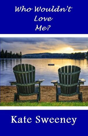 Who Wouldn't Love Me? by Kate Sweeney