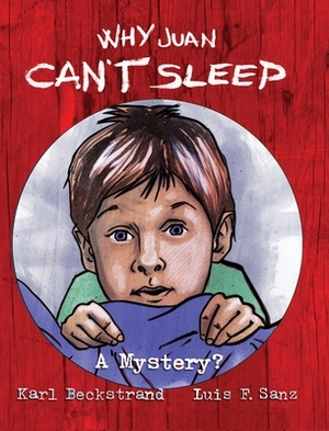 Why Juan Can't Sleep: A Mystery? by Karl Beckstrand