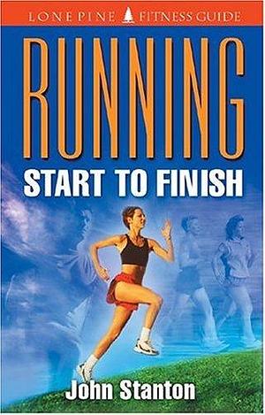 Running Start to Finish by John Stanton, John Stanton, Roland Lines