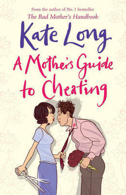 A Mother's Guide To Cheating by Kate Long