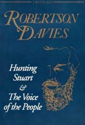 Hunting Stuart and the Voice of the People by Robertson Davies