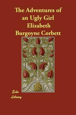 The Adventures of an Ugly Girl by Elizabeth Burgoyne Corbett