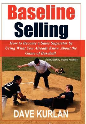 Baseline Selling: How to Become a Sales Superstar by Using What You Already Know about the Game of Baseball by Dave Kurlan