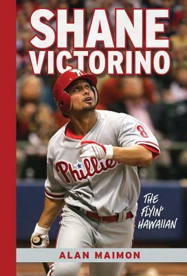 Shane Victorino: The Flyin' Hawaiian by Alan Maimon