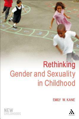 Rethinking Gender and Sexuality in Childhood by Emily W. Kane