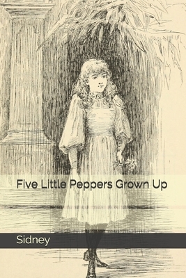 Five Little Peppers Grown Up by Margaret Sidney