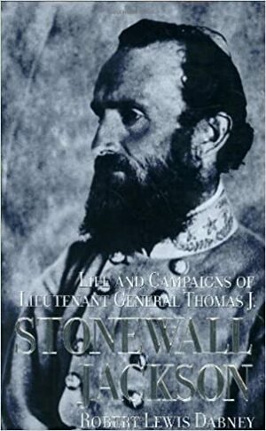 The Life and Campaigns of Stonewall Jackson by Robert Lewis Dabney