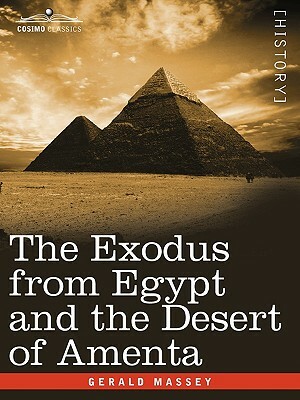 The Exodus from Egypt and the Desert of Amenta by Gerald Massey