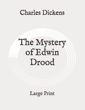 The Mystery of Edwin Drood: Large Print by Charles Dickens