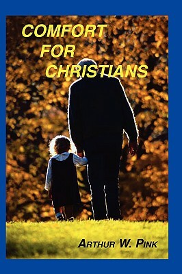 Comfort for Christians by Arthur W. Pink