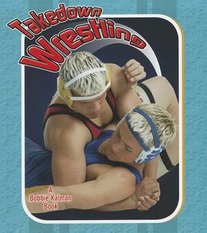 Takedown Wrestling by Robin Johnson