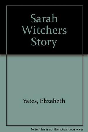 Sarah Witchers Story by Laura Bohannon, Elizabeth Yates, Samuel Barrett Pettengill