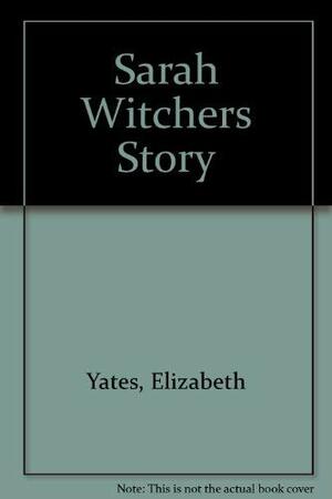 Sarah Witchers Story by Samuel Barrett Pettengill, Elizabeth Yates, Laura Bohannon