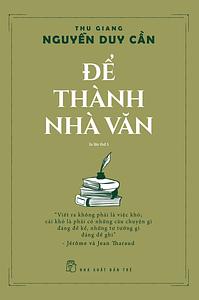 Để Trở Thành Nhà Văn by Thu Giang Nguyễn Duy Cần