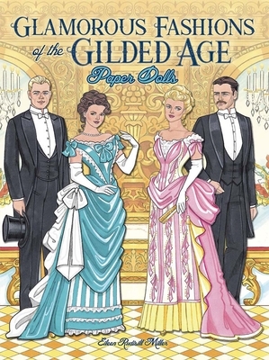 Glamorous Fashions of the Gilded Age Paper Dolls by Eileen Rudisill Miller