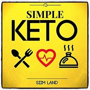 Simple Keto: the Easiest Ketogenic Diet Plan to Burn Fat, Increase Energy and Eat Fat Get Thin by Siim Land