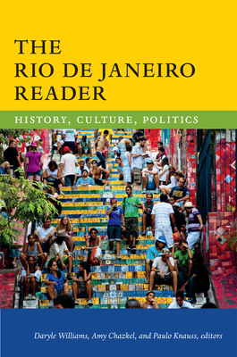 The Rio de Janeiro Reader: History, Culture, Politics by 