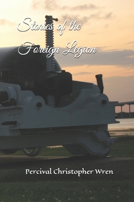 Stories of the Foreign Legion by Percival Christopher Wren