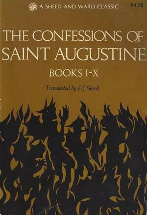 The Confessions of Saint Augustine: Books I-X by Saint Augustine, Frank Sheed