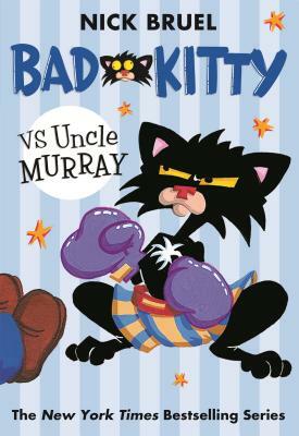 Bad Kitty Vs Uncle Murray: The Uproar at the Front Door by Nick Bruel