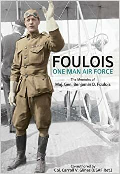 Foulois: One Man Air Force by Carroll V. Glines