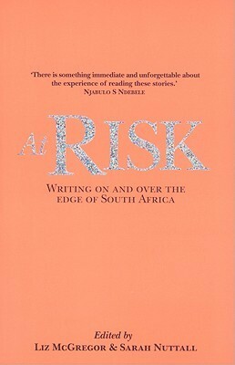 At Risk: Writing on and Over the Edge of Souh Africa by Liz McGregor