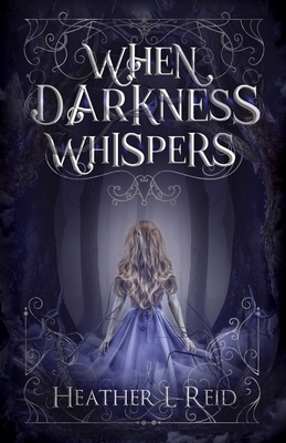 When Darkness Whispers by Heather L. Reid