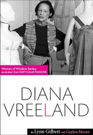 Particular Passions: Diana Vreeland by Lynn Gilbert, Gaylen Moore