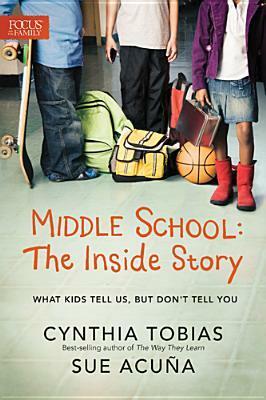 Middle School: The Inside Story: What Kids Tell Us, But Don't Tell You by Sue Acuna, Cynthia Ulrich Tobias