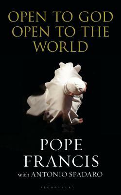 Open to God: Open to the World by Pope Francis, Antonio Spadaro