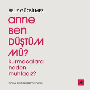 Anne Ben Düştüm Mü? by Beliz GÜçbilmez