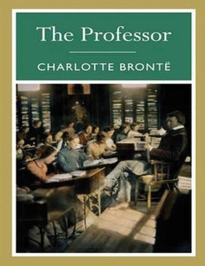 The Professor (Annotated) by Charlotte Brontë