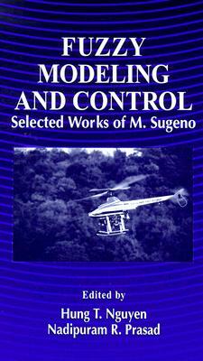 Fuzzy Modeling and Control: Selected Works of M. Sugeno by Nadipuram R. Prasad, Hung T. Nguyen