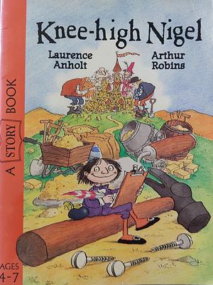 Knee-high Nigel by Arthur Robins, Laurence Anholt