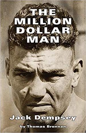 The Million Dollar Man: Jack Dempsey by Thomas Brennan, Thomas Brennan