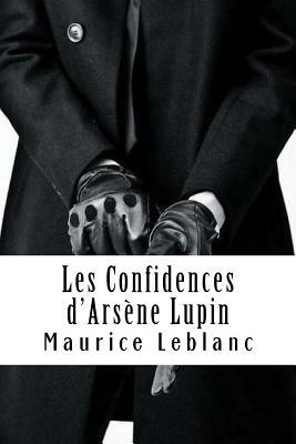 Les Confidences d'Arsène Lupin: Arsène Lupin, Gentleman-Cambrioleur #5 by Maurice Leblanc