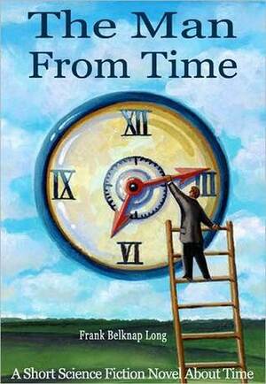 The Man from Time by Frank Belknap Long