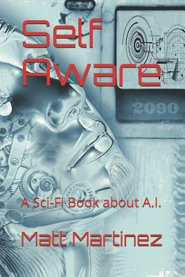 Self Aware: A Sci-Fi Book about A.I. by Matt Martinez