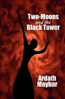 Two-Moons and the Black Tower: A Novel of Fantasy by Ardath Mayhar