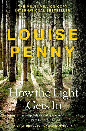 How The Light Gets In: by Louise Penny, Louise Penny